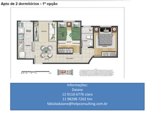 Informações:
Daiane
12 9110-6776 claro
11 98298-7202 tim
fabioladaiane@helpconsulting.com.br
 