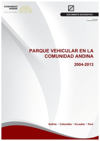 PARQUE VEHICULAR EN LA
COMUNIDAD ANDINA
2004-2013
SG de 670
19 de diciembre de 2014
 