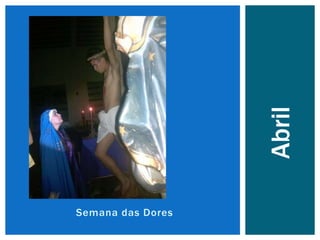 Semana das Dores
Abril
 