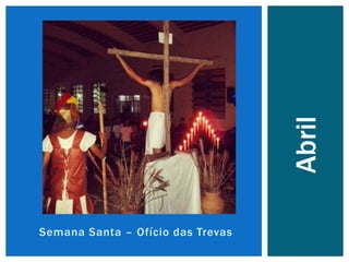 Semana Santa – Ofício das Trevas
Abril
 
