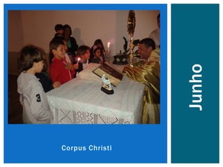 Corpus Christi
Junho
 