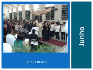 Corpus Christi
Junho
 