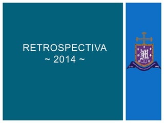 RETROSPECTIVA
~ 2014 ~
 