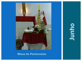 Missa de Pentecostes
Junho
 
