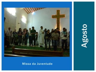 Missa da Juventude
Agosto
 