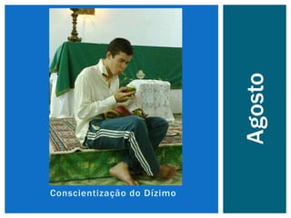 Conscientização do Dízimo
Agosto
 