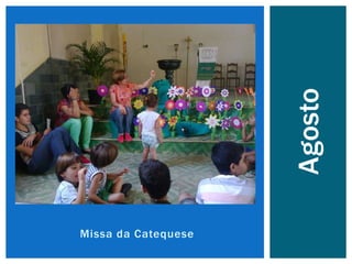 Missa da Catequese
Agosto
 