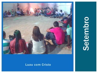 Luau com Cristo
Setembro
 