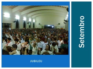 JUBILEU
Setembro
 
