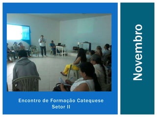Encontro de Formação Catequese
Setor II
Novembro
 