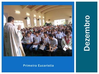 Primeira Eucaristia
Dezembro
 