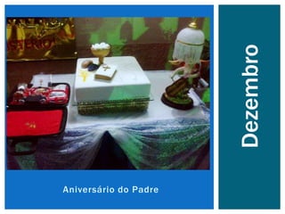 Aniversário do Padre
Dezembro
 
