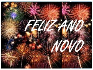 FELIZ ANO
NOVO
 
