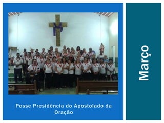 Posse Presidência do Apostolado da
Oração
Março
 