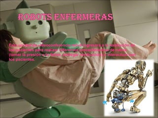 Esta unidad de videoconferencia móvil ingresará a la habitación de
los pacientes para realizar diferentes procedimientos de rutina
(tomar la presión o la fiebre, entregar medicación) e interactuar con
los pacientes.
 