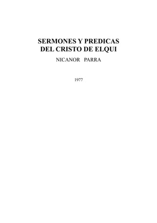 SERMONES Y PREDICAS
DEL CRISTO DE ELQUI
NICANOR PARRA
1977
 