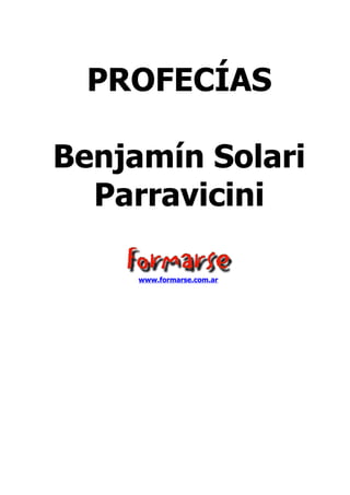 PROFECÍAS

Benjamín Solari
  Parravicini

     www.formarse.com.ar
 
