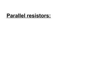 Parallel resistors: 
