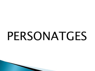 PERSONATGES
 