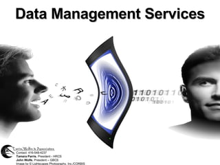 Data Management Services Contact: 416-548-4237 Tamara Parris , President - HRCS John Wolfe , President – GBCS Image by © Lightscapes Photography, Inc./CORBIS   