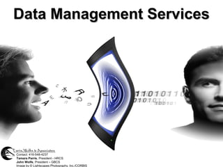 Data Management ServicesData Management Services
Contact: 416-548-4237
Tamara Parris, President - HRCS
John Wolfe, President – GBCS
Image by © Lightscapes Photography, Inc./CORBIS
 