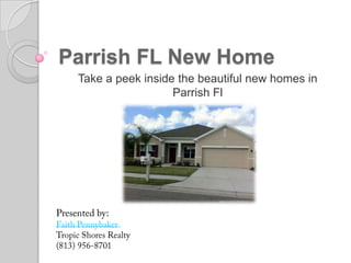 Parrish FL New Home
 Take a peek inside the beautiful new homes in
                   Parrish Fl
 