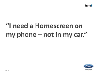 “I need a Homescreen on
my phone – not in my car.”
Page 68
 