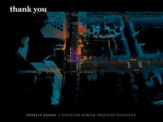 thank you
P A R R I S H H A N N A | D I R E C T O R H U M A M - M A C H I N E I N T E R F A C E
 