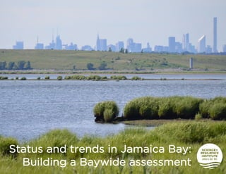 Status and trends in Jamaica Bay:
Building a Baywide assessment
 