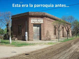 Esta era la parroquia antes…
 