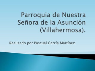 Realizado por Pascual García Martínez.
 