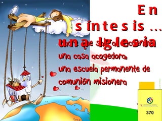 madre que sale al encuentro, una casa acogedora, una escuela permanente de comunión misionera En síntesis… una Iglesia 370 
