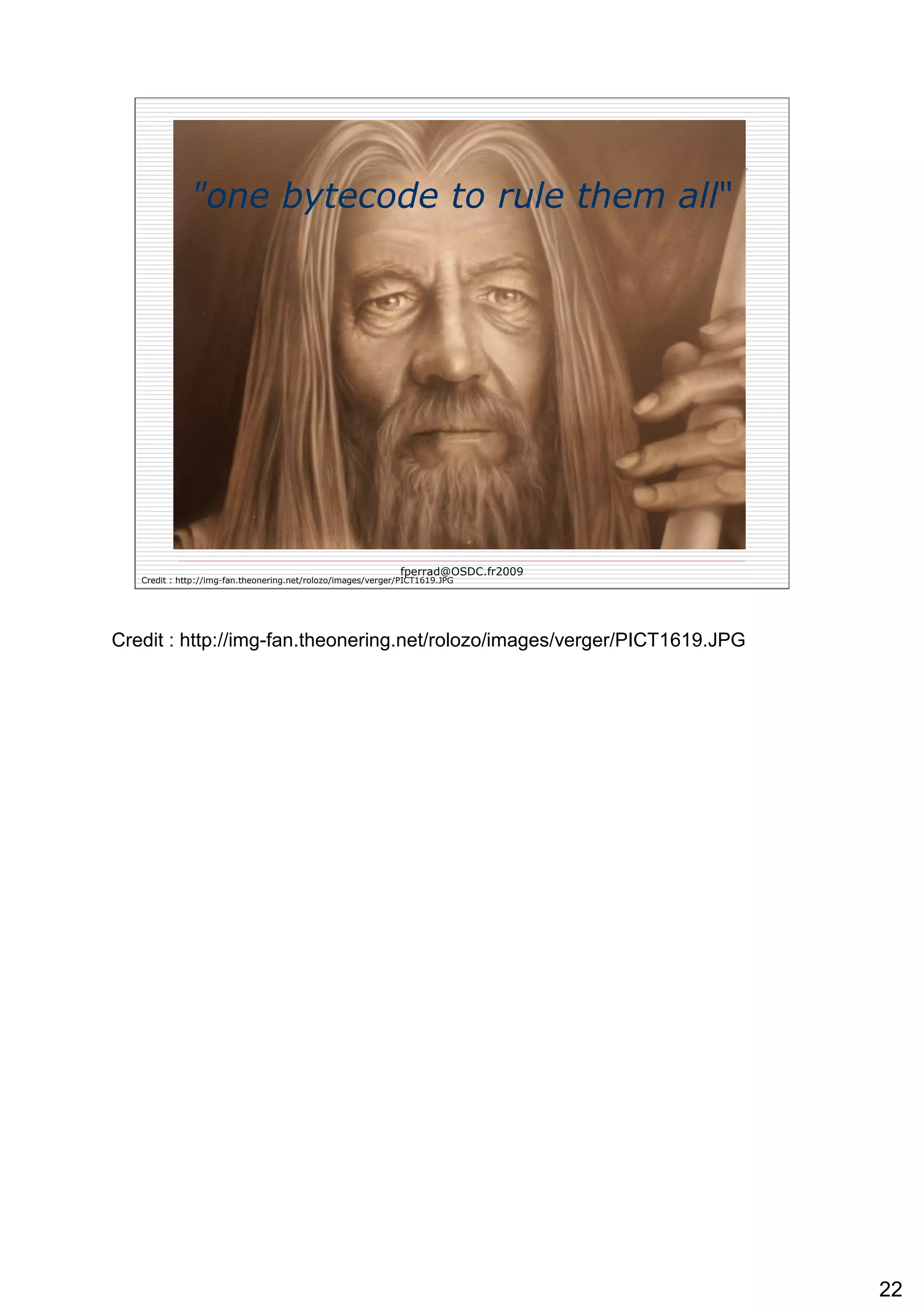 &quot;one bytecode to rule them all &quot;   Credit : http://img-fan.theonering.net/rolozo/images/verger/PICT1619.JPG 