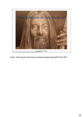 "one bytecode to rule them all "   Credit : http://img-fan.theonering.net/rolozo/images/verger/PICT1619.JPG 