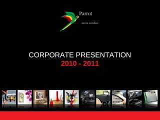CORPORATE PRESENTATION
      2010 - 2011
 