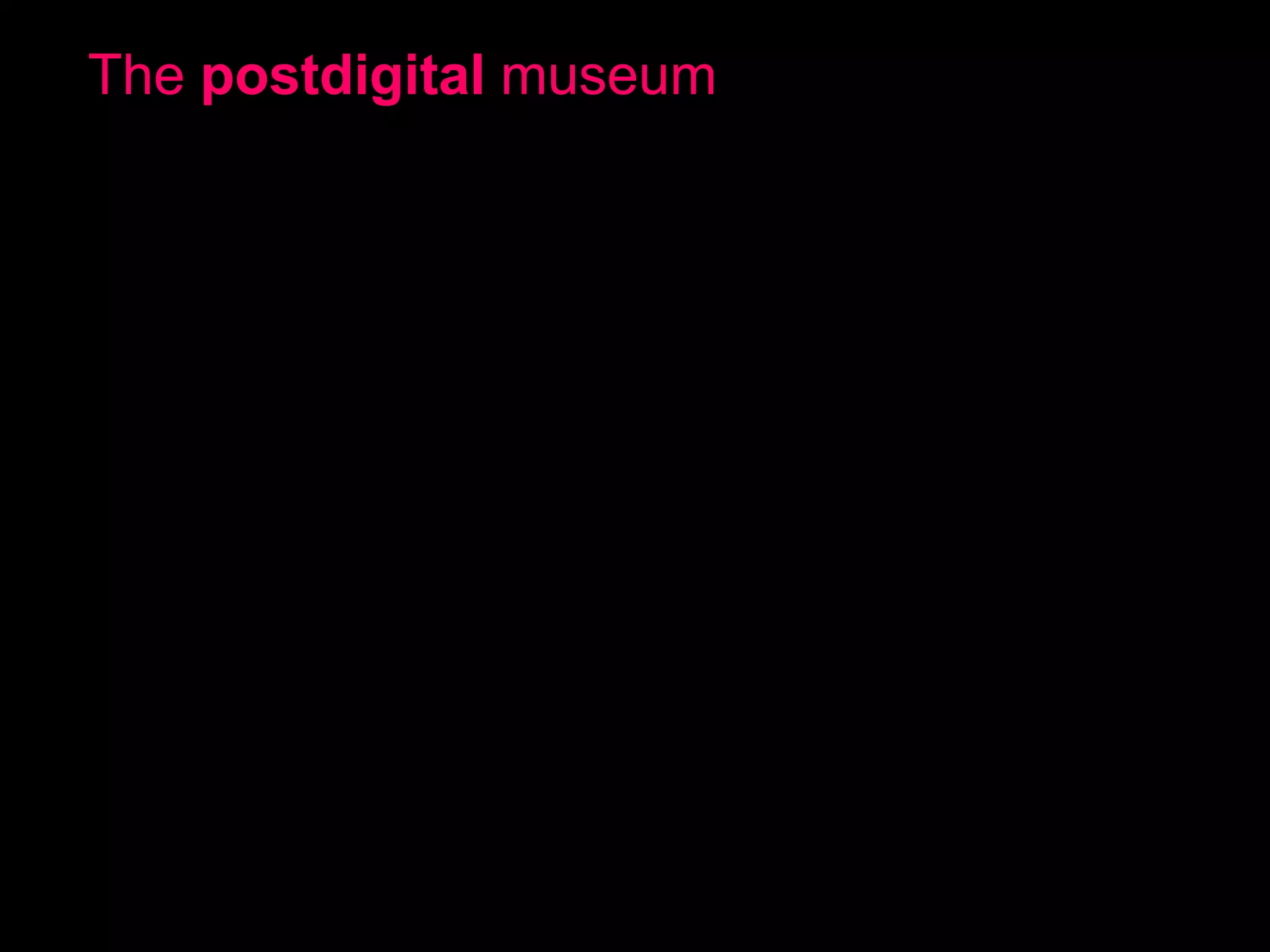 The postdigital museum

 
