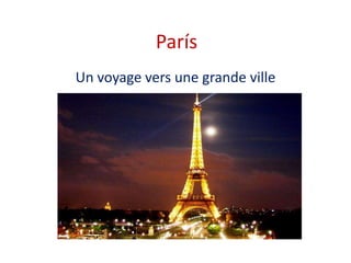París
Un voyage vers une grande ville
 