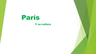 París
Y su cultura
 