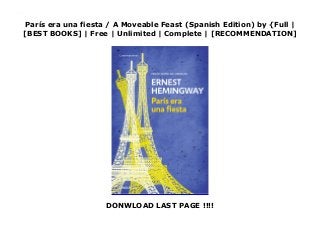 París era una fiesta / A Moveable Feast (Spanish Edition) by {Full |
[BEST BOOKS] | Free | Unlimited | Complete | [RECOMMENDATION]
DONWLOAD LAST PAGE !!!!
Read París era una fiesta / A Moveable Feast (Spanish Edition) PDF Free
 