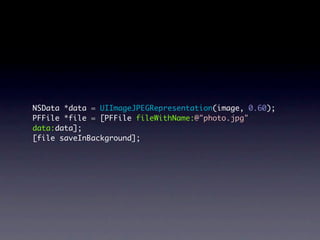 NSData *data = UIImageJPEGRepresentation(image, 0.60);
PFFile *file = [PFFile fileWithName:@"photo.jpg"
data:data];
[file saveInBackground];
 