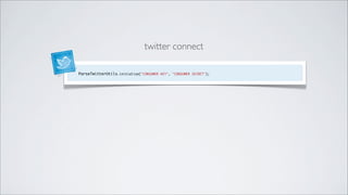 twitter connect

ParseTwitterUtils.initialize("CONSUMER KEY", "CONSUMER SECRET");
 