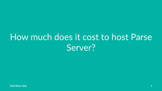 How much does it cost to host Parse
Server?
David Olesch, 2016 4
 