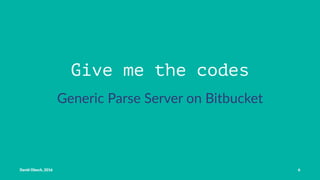 Give me the codes
Generic Parse Server on Bitbucket
David Olesch, 2016 6
 
