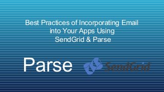Best Practices of Incorporating Email
       into Your Apps Using
         SendGrid & Parse



Parse
 