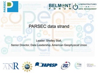 PARSEC data strand
Leader: Shelley Stall,
Senior Director, Data Leadership, American Geophysical Union
 