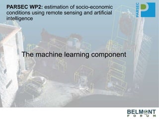 The machine learning component
PARSEC WP2: estimation of socio-economic
conditions using remote sensing and artificial
intelligence
 