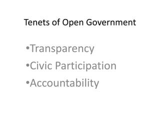 Tenets of Open Government

•Transparency
•Civic Participation
•Accountability
 