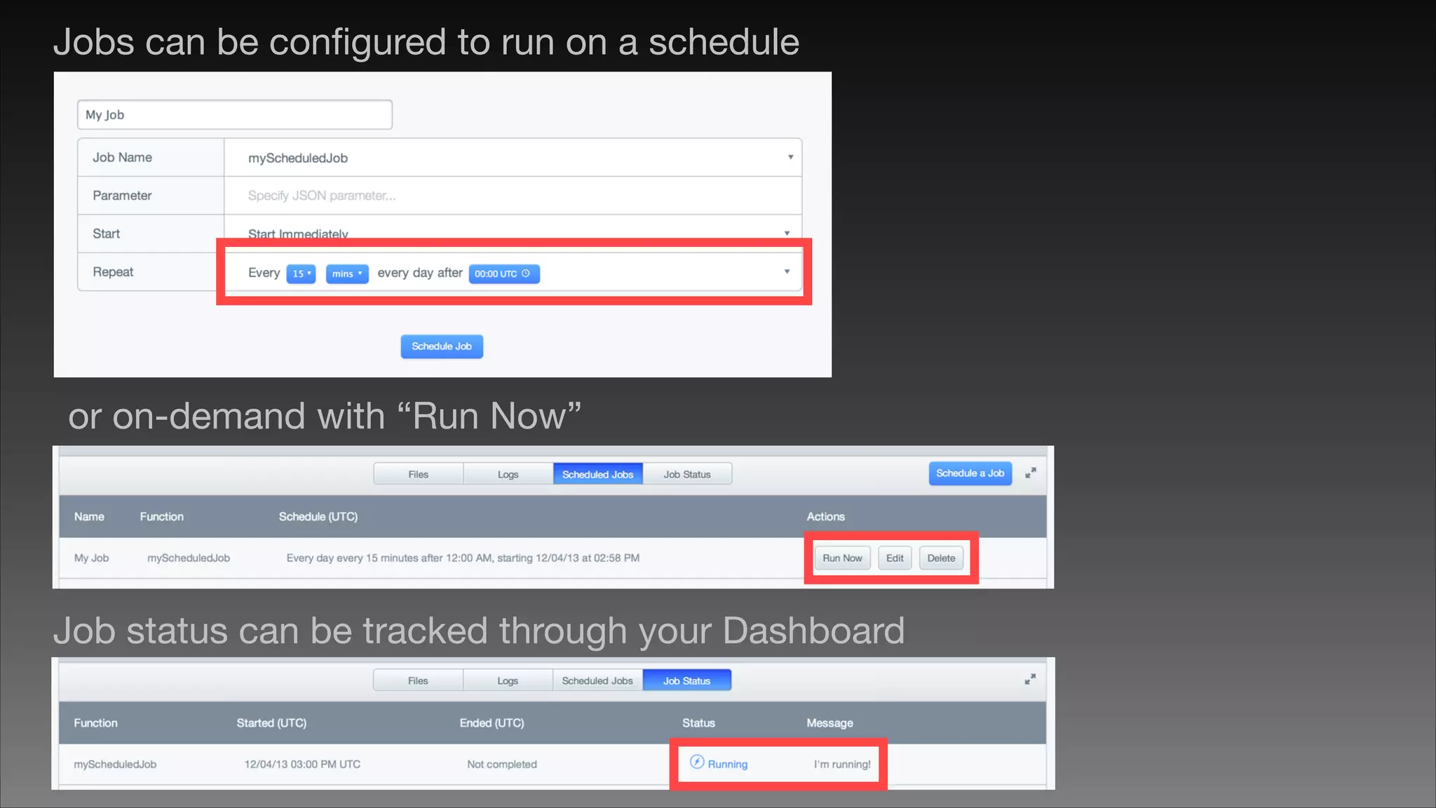 Jobs can be conﬁgured to run on a schedule

or on-demand with “Run Now”

Job status can be tracked through your Dashboard

 