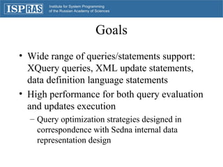 Goals <ul><li>Wide range of queries/statements support: XQuery queries, XML update statements, data definition language st...