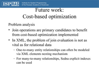 Future work: Cost-based optimization <ul><li>Problem analysis </li></ul><ul><li>Join operations are primary candidates to ...